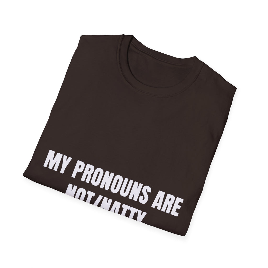 My Pronouns Are Not/Natty