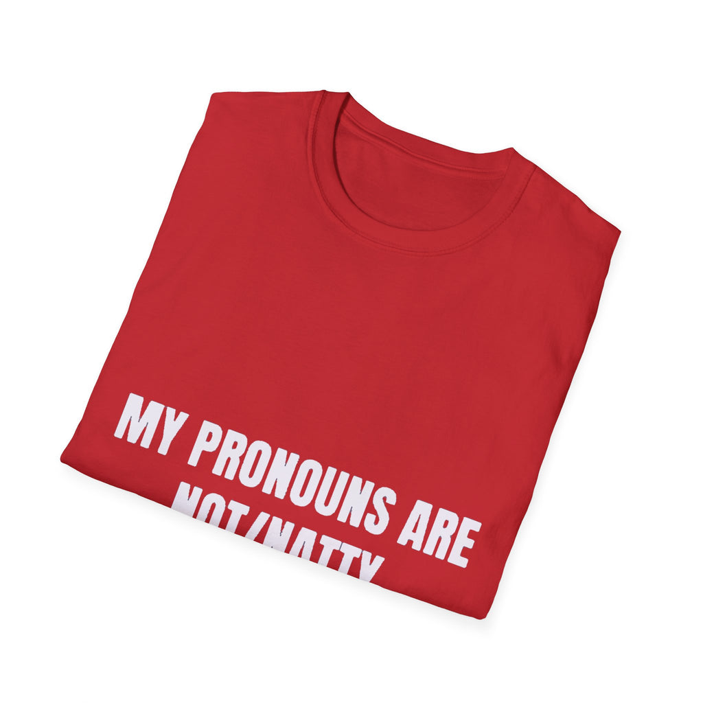 My Pronouns Are Not/Natty