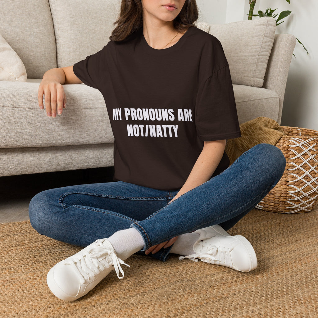 My Pronouns Are Not/Natty