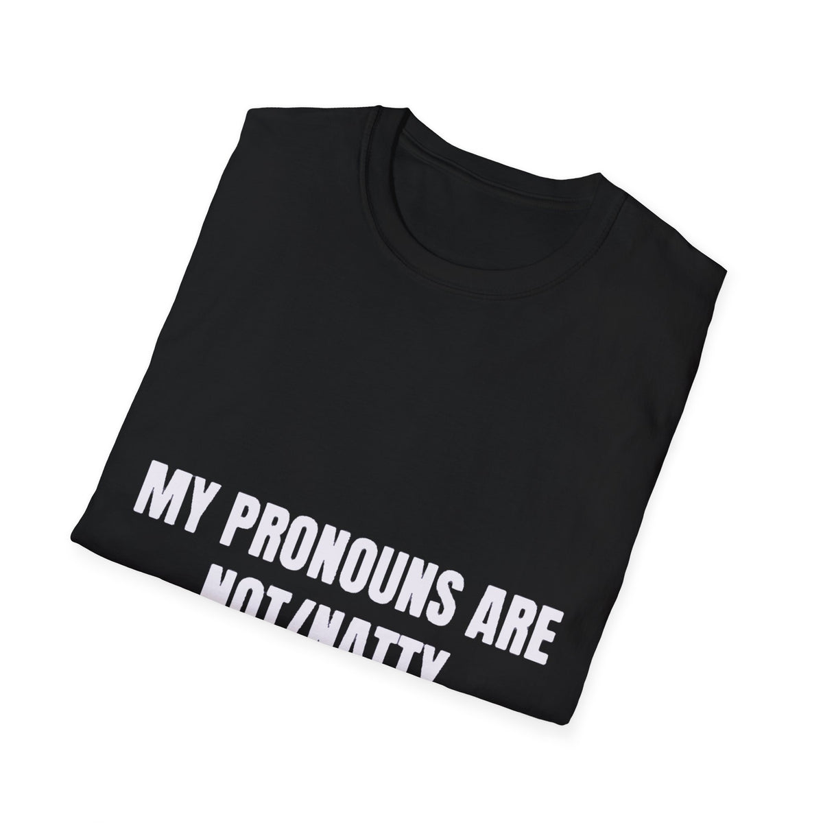 My Pronouns Are Not/Natty