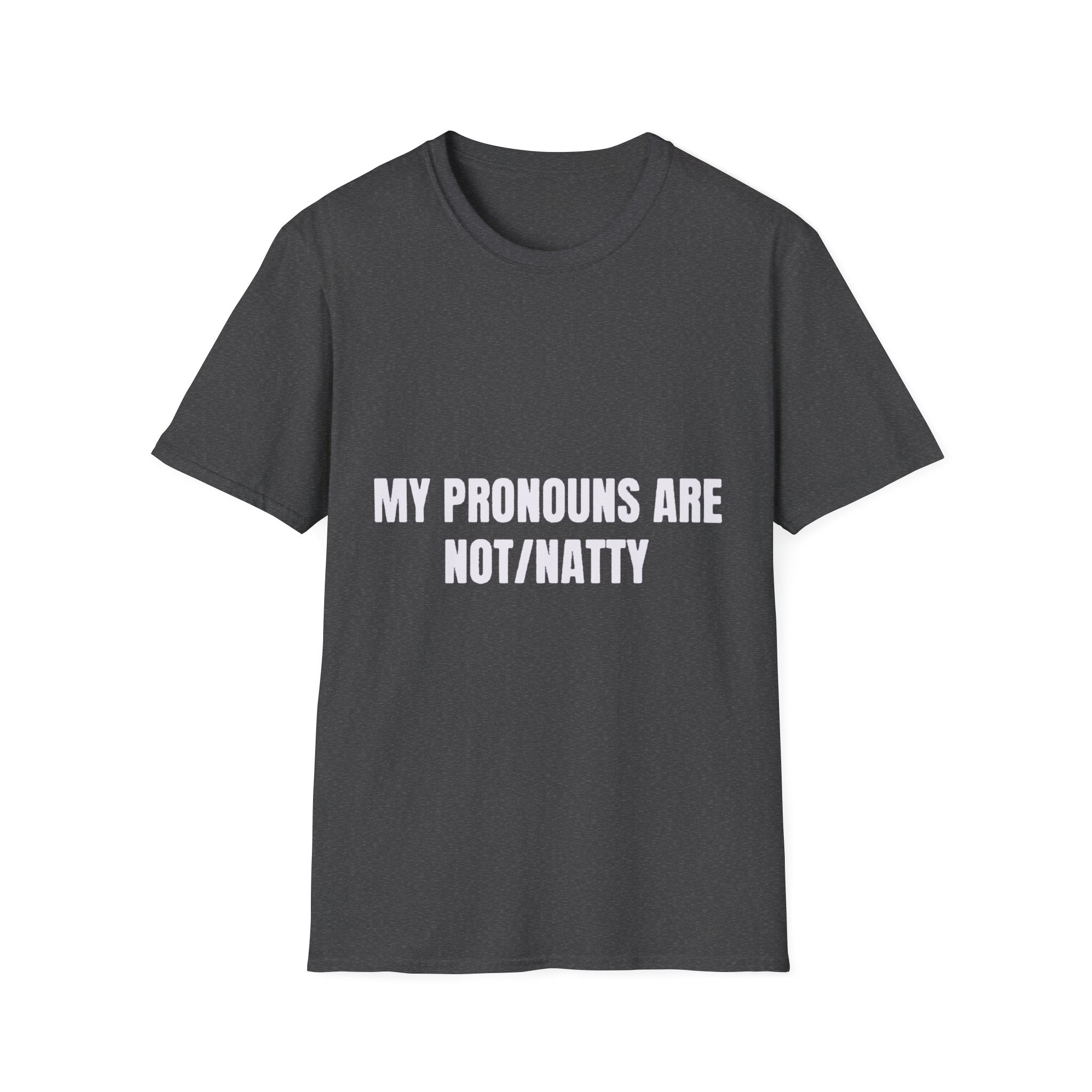 My Pronouns Are Not/Natty
