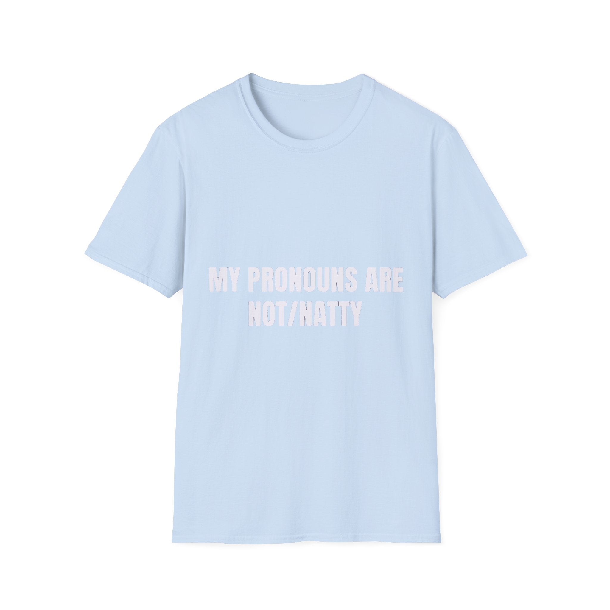 My Pronouns Are Not/Natty