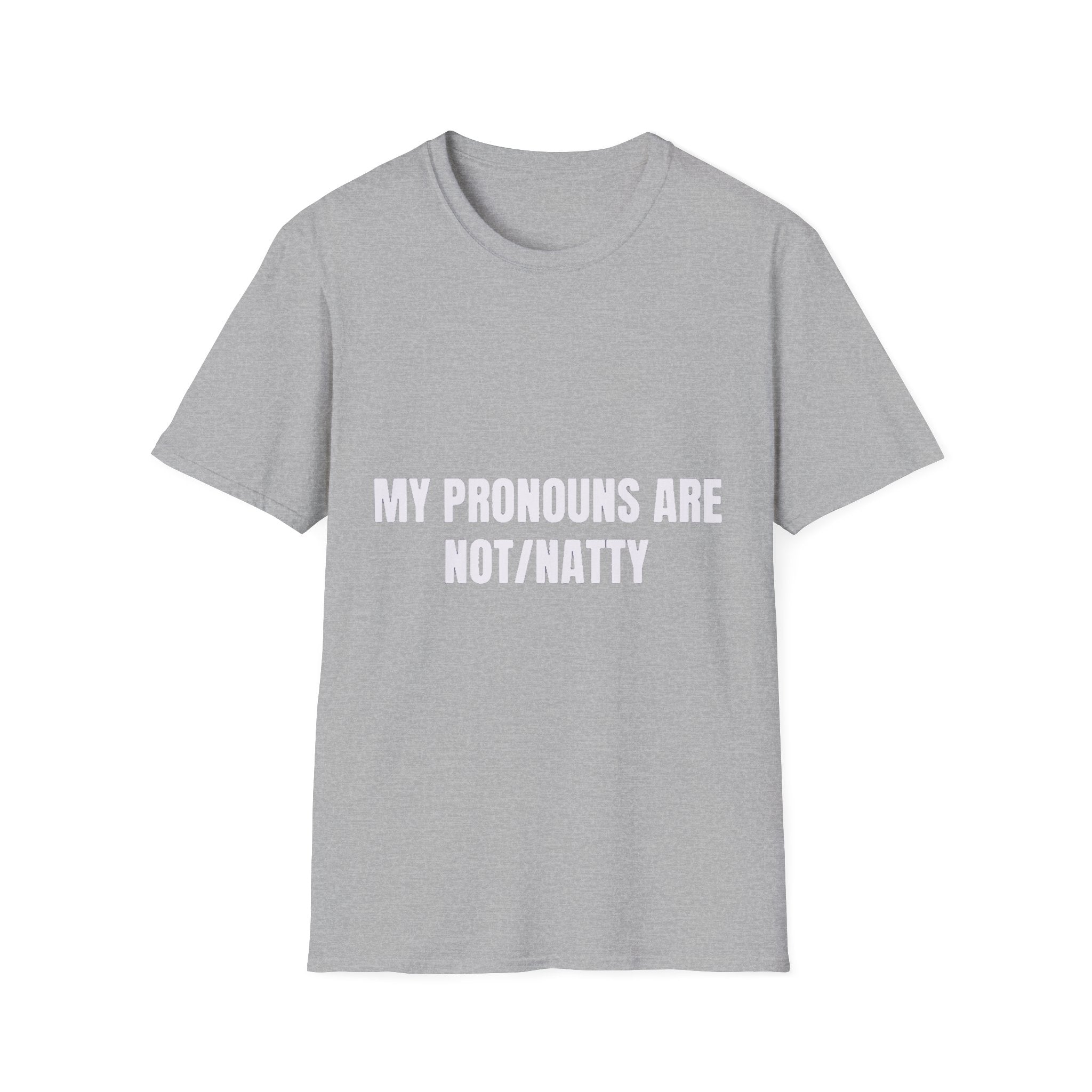 My Pronouns Are Not/Natty