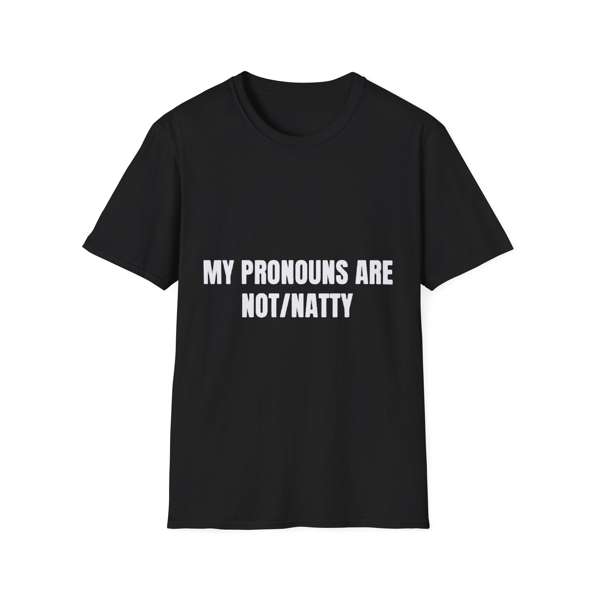 My Pronouns Are Not/Natty